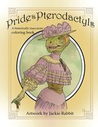 Pride & Pterodactyls: A Historical Inaccurate Coloring Book (en Inglés)