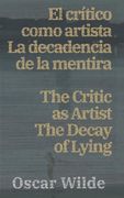 El Critico Como Artista - la Decadencia de la Mentira / the Critic as Artist - the Decay of Lying