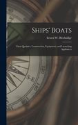 Ships' Boats: Their Qualities, Construction, Equipment, and Launching Appliances (en Inglés)