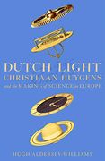 Dutch Light: Christiaan Huygens and the Making of Science in Europe (en Inglés)
