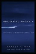 unceasing worship,biblical perspectives on worship and the arts (en Inglés)