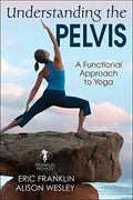 Understanding the Pelvis: A Functional Approach to Yoga