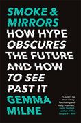Smoke & Mirrors: How Hype Obscures the Future and How to See Past It (en Inglés)