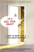 Its all Your Fault: How to Make it as a Hollywood Assistant (en Inglés)