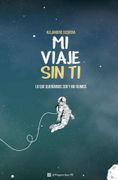 Mi Viaje sin ti: Lo que queríamos ser y no fuimos