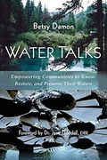 Water Talks: Empowering Communities to Know, Restore, and Preserve Their Waters (en Inglés)