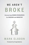 We Aren'T Broke: Uncovering Hidden Resources for Mission and Ministry (en Inglés)