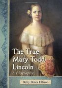 The True Mary Todd Lincoln: A Biography (en Inglés)
