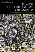 El Auge de la Brutalidad Organizada: Una Sociología Histórica de la Violencia