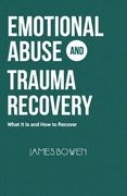 Emotional Abuse and Trauma Recovery: What It Is and How to Recover (en Inglés)