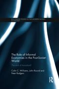 The Role of Informal Economies in the Post-Soviet World: The End of Transition? (Routledge Studies in the Modern World Economy)