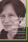Sundays are for Mummy: What if Memories Could Live Forever (en Inglés)