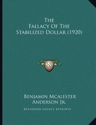 the fallacy of the stabilized dollar (1920)