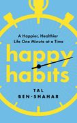 Happy Habits: A Happier, Healthier Life One Minute at a Time (en Inglés)