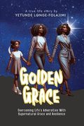 Golden Grace: Overcoming Life's Adversities With Supernatural Grace and Resilience (en Inglés)