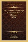 Der Cicerone In Der Kongl. Alteren Pinakothek Zu Munchen (1888) (en Alemán)