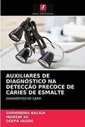 Auxiliares de Diagnóstico na Detecção Precoce de Cáries de Esmalte: Diagnóstico de Cárie (en Portugués)