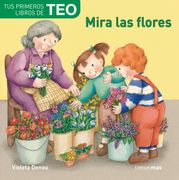 Mira las Flores (Tus Primeros Libros de Teo) (in Spanish)
