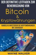 Der definitive Leitfaden zur Beherrschung von Bitcoin & Kryptowährungen (en Alemán)
