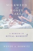 Milkweed and Honey Cake: A Memoir in Ritual Moments (en Inglés)