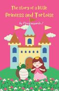 The Story of a Little Princess and Tortoise: A Tale of Friendship and Courage: Discover the Heartwarming Journey of a Princess and her Unlikely Compan (en Inglés)