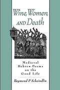 Wine, Women, and Death: Medieval Hebrew Poems on the Good Life