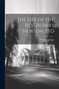The Life of the Rev. Robert Newton, d. D. (en Inglés)