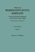 History of Washington County, Maryland, From the Earliest Settlements to the Present Time [1906]; Including a History of Hagerstown; To This is Added