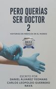 Pero Querias Ser Doctor 2: Historias de Médicos En El Mundo