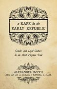 A Rape in the Early Republic: Gender and Legal Culture in an 1806 Virginia Trial (en Inglés)