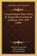 Correspondance Entre Alexis de Tocqueville Et Arthur de Gobineau, 1843-1859 (1908) (en Francés)