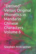 "Derived" Versus Original Phonetics in Mandarin Chinese Characters Volume 6