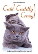 Cute! Cuddly! Crazy! Cat Lover's Monthly Planning Journal (en Inglés)