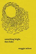 Something Bright, Then Holes: Poems (en Inglés)