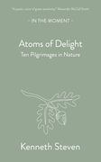 Atoms of Delight: Ten Pilgrimages in Nature (en Inglés)