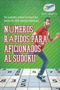 Números Rápidos Para Aficionados al Sudoku | tu Sudoku Sobre la Marcha (Más de 200 Rompecabezas)