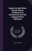 Report on Salt Water Barrier Below Confluence of Sacramento and San Joaquin Rivers, California (en Inglés)