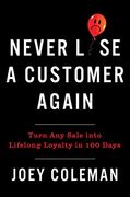 Never Lose a Customer Again: Turn any Sale Into Lifelong Loyalty in 100 Days (en Inglés)