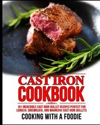 Cast Iron Cookbook: 101 Incredible Cast Iron Skillet Recipes Perfect For Lodge, Griswold, and Wagner Cast Iron Skillets (en Inglés)