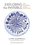 Exploring the Invisible: Art, Science, and the Spiritual - Revised and Expanded Edition (en Inglés)