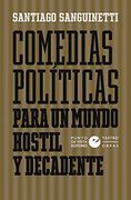 Comedias Políticas Para un Mundo Hostil y Decadente