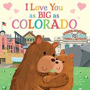 I Love you as big as Colorado: A Sweet Love Board Book for Toddlers With Baby Animals, the Perfect Shower Gift! 