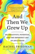 And Then we Grew up: On Creativity, Potential, and the Imperfect art of Adulthood (en Inglés)