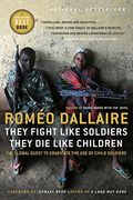 They Fight Like Soldiers, They die Like Children: The Global Quest to Eradicate the use of Child Soldiers 