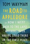 The Road to Appledore: Or How I Went Back to the Land Without Ever Having Lived There in the First Place (en Inglés)