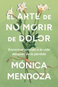 arte de no morir de dolor. Encontrar sentido a la vida después de la pérdida  The Art of Not Dying from Pain (Spanish edition)