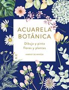 Acuarela Botánica. Dibuja y Pinta Flores y Plantas