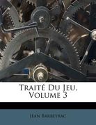 Traité Du Jeu, Volume 3 (en Francés)