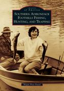Southern Adirondack Foothills Fishing, Hunting, and Trapping (en Inglés)