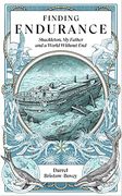 Finding Endurance: Shackleton, My Father and a World Without End
